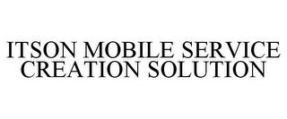 ITSON MOBILE SERVICE CREATION SOLUTION