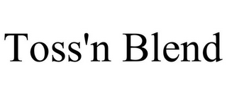 TOSS'N BLEND