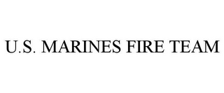 U.S. MARINES FIRE TEAM