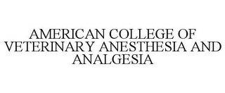 AMERICAN COLLEGE OF VETERINARY ANESTHESIA AND ANALGESIA