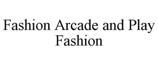 FASHION ARCADE AND PLAY FASHION