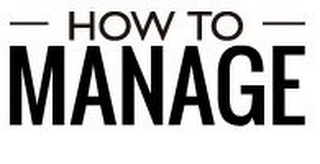 HOW TO MANAGE