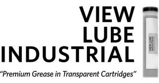 VIEW LUBE INDUSTRIAL "PREMIUM GREASE IN TRANSPARENT CARTRIDGES"