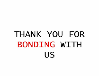 THANK YOU FOR BONDING WITH US