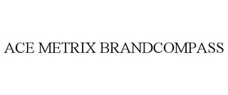 ACE METRIX BRANDCOMPASS