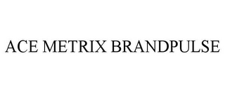 ACE METRIX BRANDPULSE