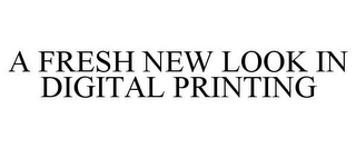 A FRESH NEW LOOK IN DIGITAL PRINTING