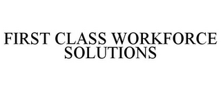 FIRST CLASS WORKFORCE SOLUTIONS