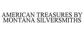 AMERICAN TREASURES BY MONTANA SILVERSMITHS