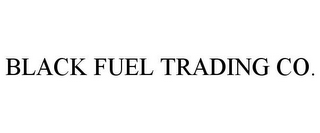 BLACK FUEL TRADING CO.