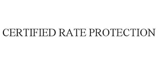 CERTIFIED RATE PROTECTION