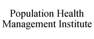 POPULATION HEALTH MANAGEMENT INSTITUTE