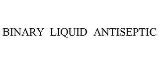 BINARY LIQUID ANTISEPTIC