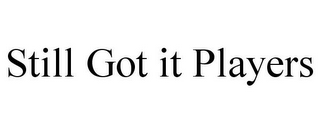 STILL GOT IT PLAYERS