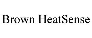 BROWN HEATSENSE