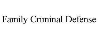 FAMILY CRIMINAL DEFENSE