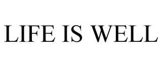 LIFE IS WELL