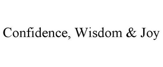 CONFIDENCE, WISDOM & JOY