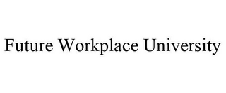 FUTURE WORKPLACE UNIVERSITY