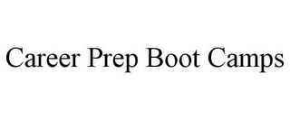 CAREER PREP BOOT CAMPS