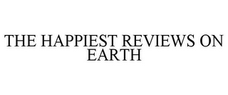 THE HAPPIEST REVIEWS ON EARTH