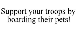 SUPPORT YOUR TROOPS BY BOARDING THEIR PETS!