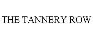 THE TANNERY ROW