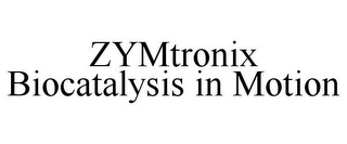 ZYMTRONIX BIOCATALYSIS IN MOTION