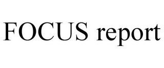 FOCUS REPORT