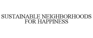 SUSTAINABLE NEIGHBORHOODS FOR HAPPINESS