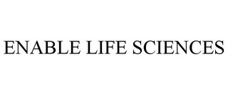 ENABLE LIFE SCIENCES