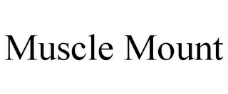MUSCLE MOUNT