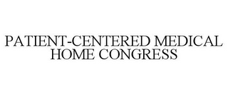 PATIENT-CENTERED MEDICAL HOME CONGRESS