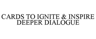 CARDS TO IGNITE & INSPIRE DEEPER DIALOGUE