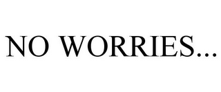 NO WORRIES...