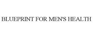 BLUEPRINT FOR MEN'S HEALTH