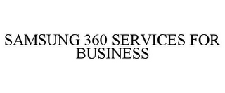 SAMSUNG 360 SERVICES FOR BUSINESS