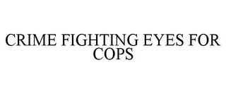 CRIME FIGHTING EYES FOR COPS