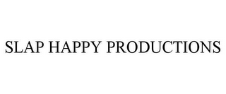 SLAP HAPPY PRODUCTIONS