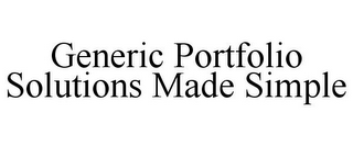 GENERIC PORTFOLIO SOLUTIONS MADE SIMPLE