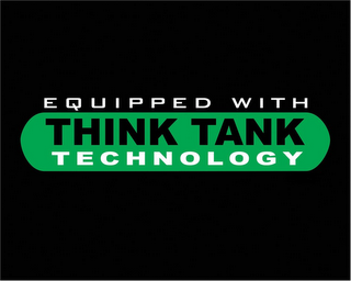 EQUIPPED WITH THINK TANK TECHNOLOGY