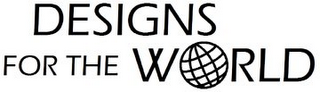 DESIGNS FOR THE WORLD