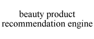 BEAUTY PRODUCT RECOMMENDATION ENGINE