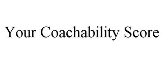 YOUR COACHABILITY SCORE