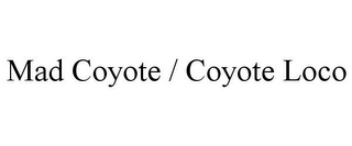 MAD COYOTE / COYOTE LOCO