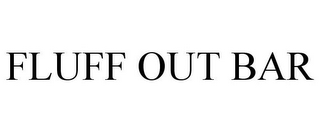 FLUFF OUT BAR