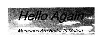 HELLO AGAIN MEMORIES ARE BETTER IN MOTION