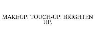 MAKEUP. TOUCH-UP. BRIGHTEN UP.