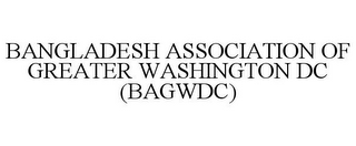 BANGLADESH ASSOCIATION OF GREATER WASHINGTON DC (BAGWDC)