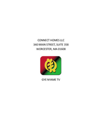 CONNECT HOMES LLC 340 MAIN STREET, SUITE 358 WORCESTER, MA 01608 GYE NYAME TV